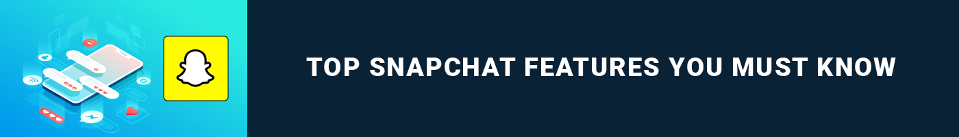 top snapchat features you must know